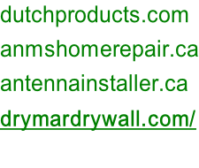 dutchproducts.com anmshomerepair.ca antennainstaller.ca drymardrywall.com/