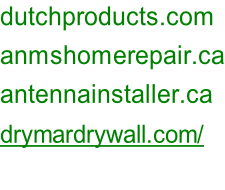 dutchproducts.com anmshomerepair.ca antennainstaller.ca drymardrywall.com/